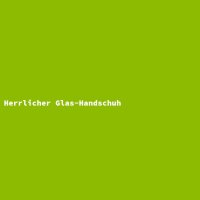Herrlicher Glas-Handschuh