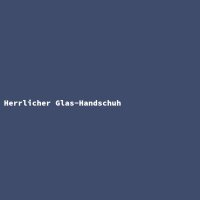 Herrlicher Glas-Handschuh