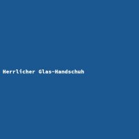 Herrlicher Glas-Handschuh