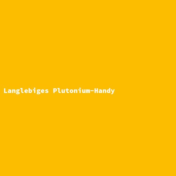 Langlebiges Plutonium-Handy