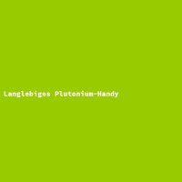 Langlebiges Plutonium-Handy