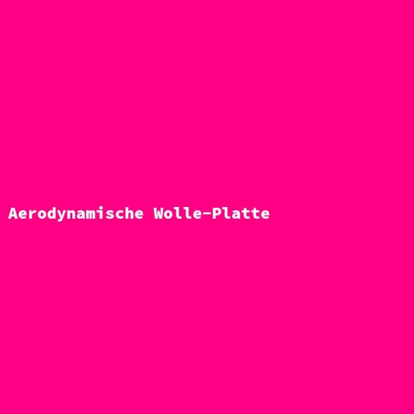 Aerodynamische Wolle-Platte