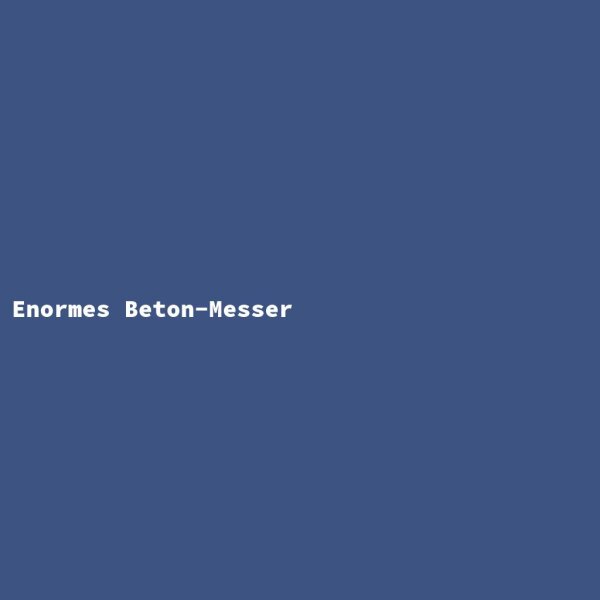 Enormes Beton-Messer