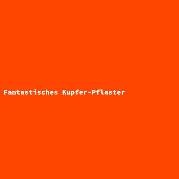 Fantastisches Kupfer-Pflaster