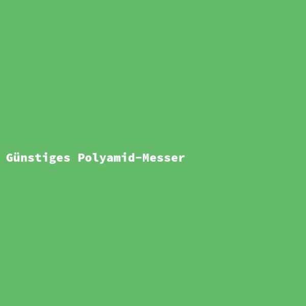 G&uuml;nstiges Polyamid-Messer