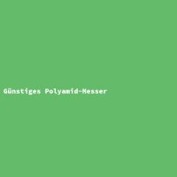 G&uuml;nstiges Polyamid-Messer